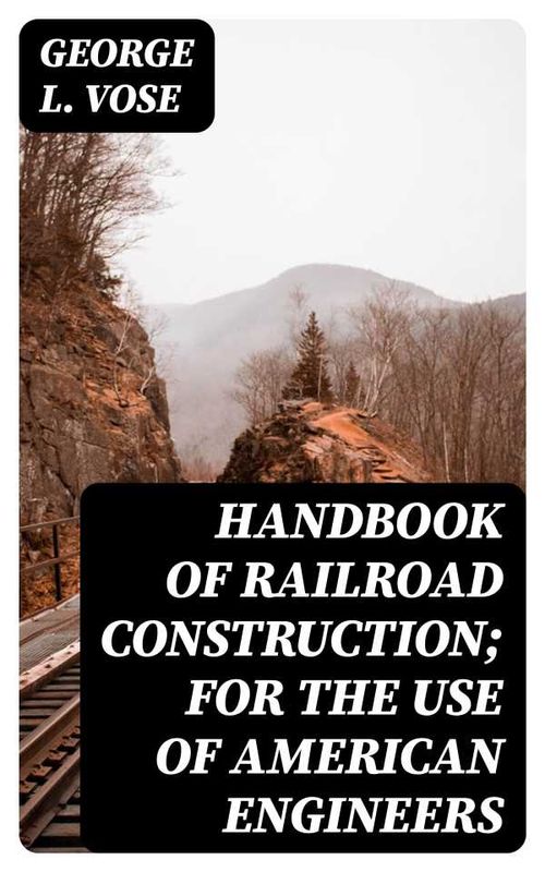 Handbook of Railroad Construction For the use of American engineers