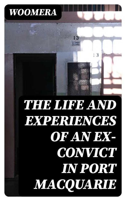 The Life and Experiences of an ExConvict in Port Macquarie