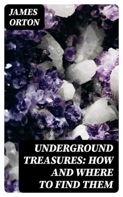 Underground Treasures How and Where to Find Them