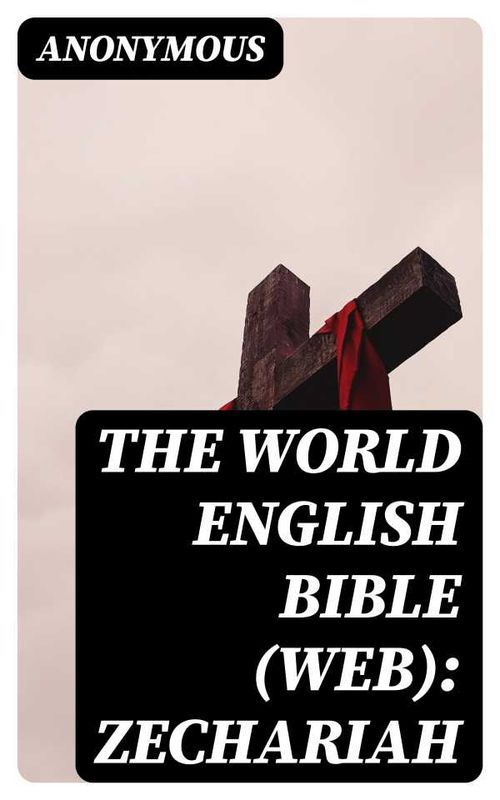 The World English Bible WEB Zechariah