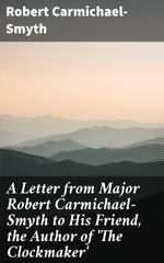 bw-a-letter-from-major-robert-carmichaelsmyth-to-his-friend-the-author-of-the-clockmaker-good-press-4064066146702