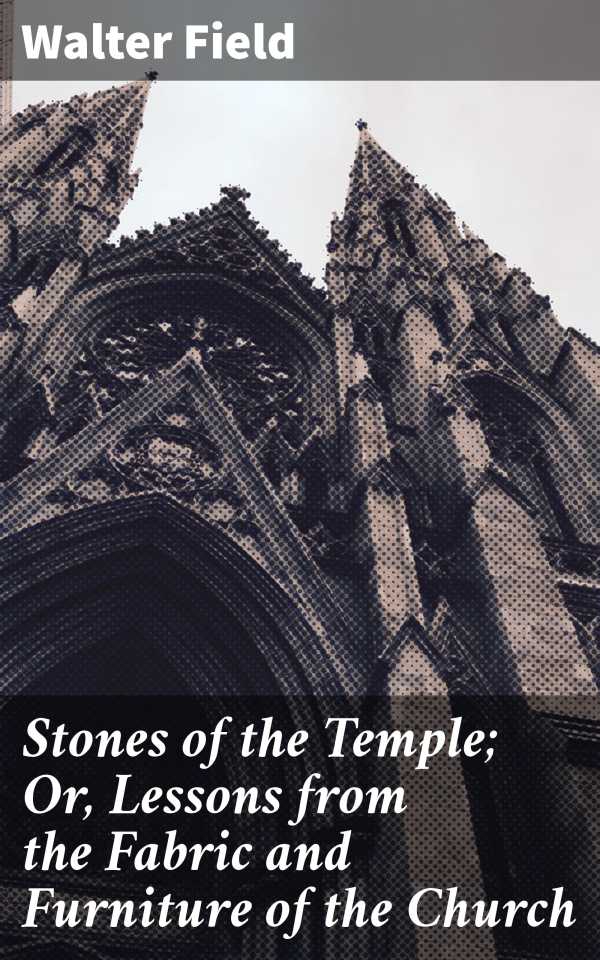 bw-stones-of-the-temple-or-lessons-from-the-fabric-and-furniture-of-the-church-good-press-4064066141196