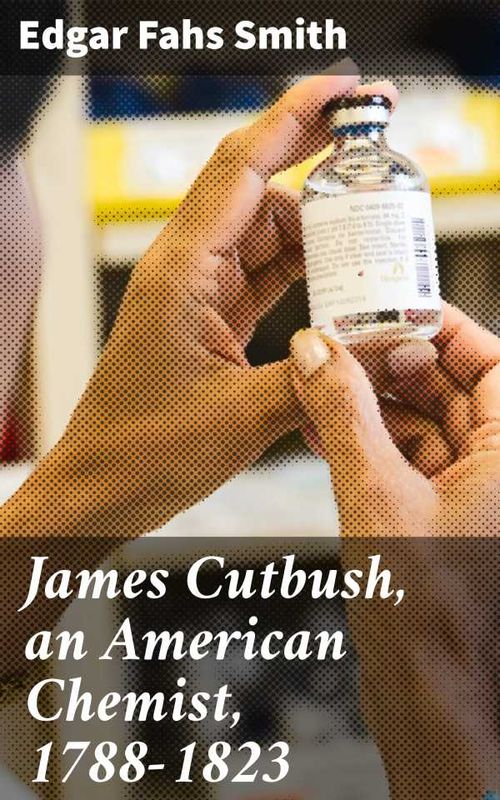 James Cutbush an American Chemist 17881823