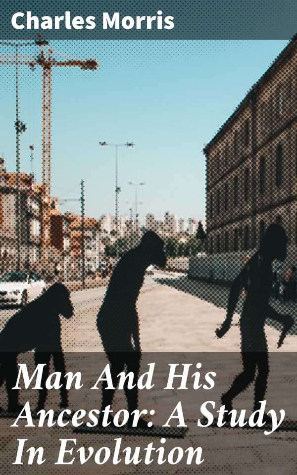 bw-man-and-his-ancestor-a-study-in-evolution-good-press-4064066145859