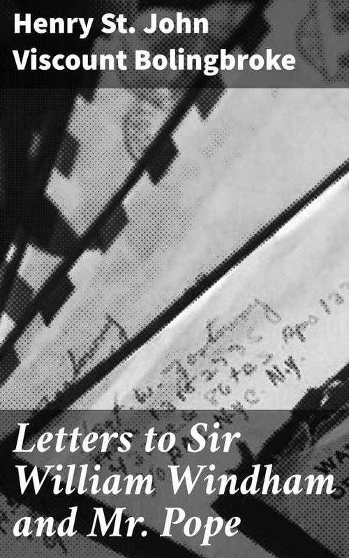 Letters to Sir William Windham and Mr Pope