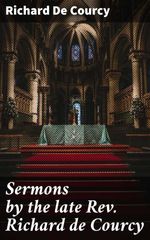 bw-sermons-by-the-late-rev-richard-de-courcy-good-press-4064066134952
