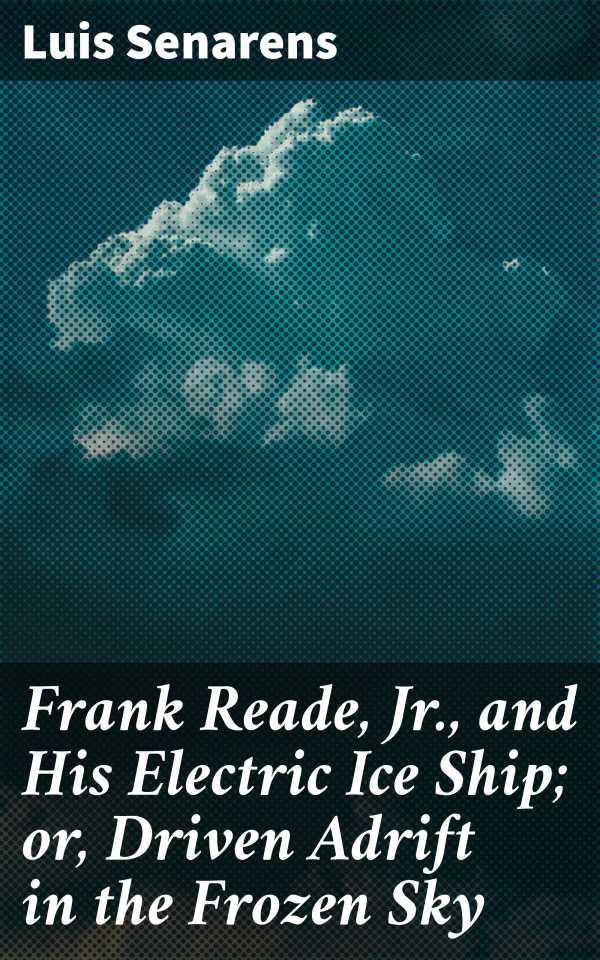 bw-frank-reade-jr-and-his-electric-ice-ship-or-driven-adrift-in-the-frozen-sky-good-press-4064066151973