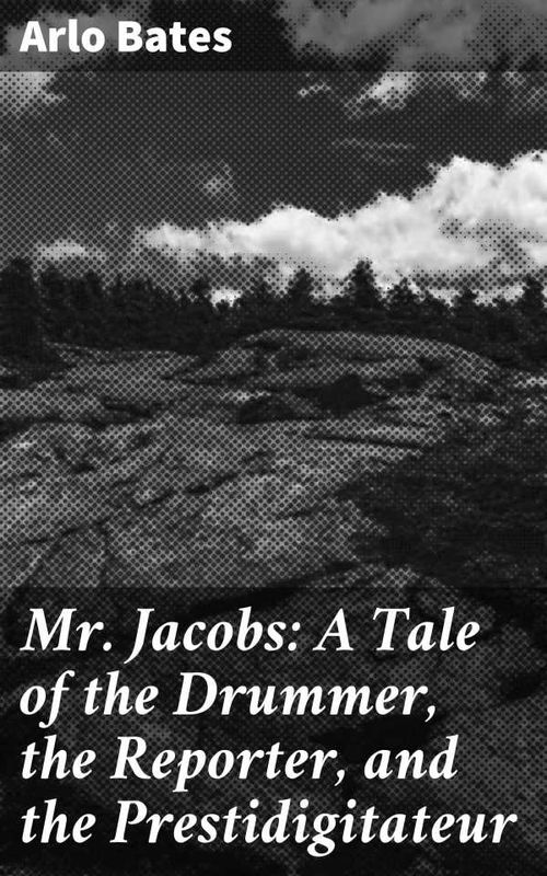 Mr Jacobs A Tale of the Drummer the Reporter and the Prestidigitateur