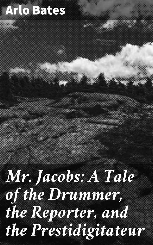 bw-mr-jacobs-a-tale-of-the-drummer-the-reporter-and-the-prestidigitateur-good-press-4064066157005