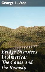 bw-bridge-disasters-in-america-the-cause-and-the-remedy-good-press-4064066160371