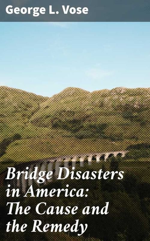 Bridge Disasters in America The Cause and the Remedy