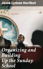 bw-organizing-and-building-up-the-sunday-school-good-press-4064066159245