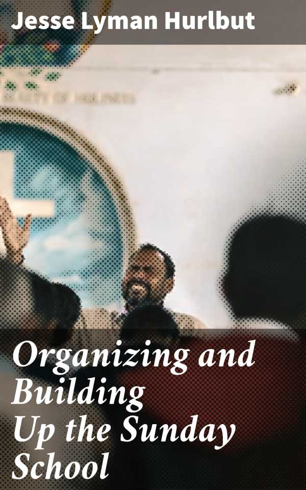 bw-organizing-and-building-up-the-sunday-school-good-press-4064066159245