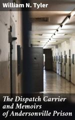 bw-the-dispatch-carrier-and-memoirs-of-andersonville-prison-good-press-4064066157463