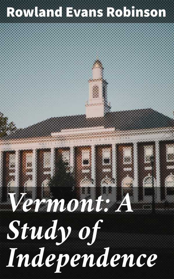 bw-vermont-a-study-of-independence-good-press-4064066159115