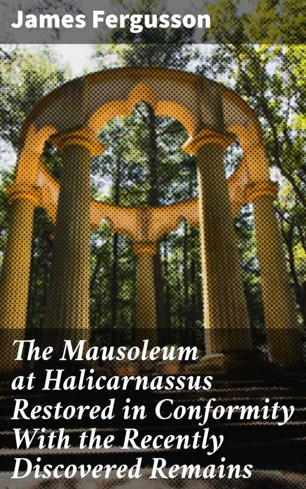 bw-the-mausoleum-at-halicarnassus-restored-in-conformity-with-the-recently-discovered-remains-good-press-4064066152383