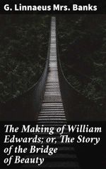 bw-the-making-of-william-edwards-or-the-story-of-the-bridge-of-beauty-good-press-4064066141110