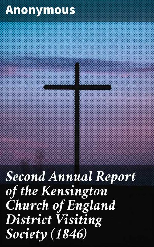 Second Annual Report of the Kensington Church of England District Visiting Society 1846
