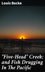 bw-quotfiveheadquot-creek-and-fish-drugging-in-the-pacific-good-press-4064066177065