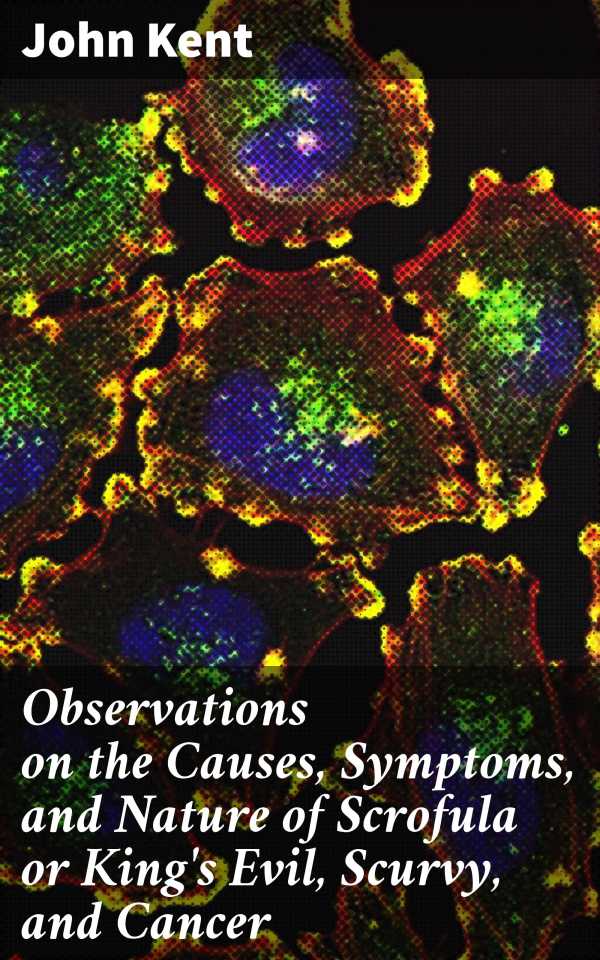 bw-observations-on-the-causes-symptoms-and-nature-of-scrofula-or-kings-evil-scurvy-and-cancer-good-press-4064066177447