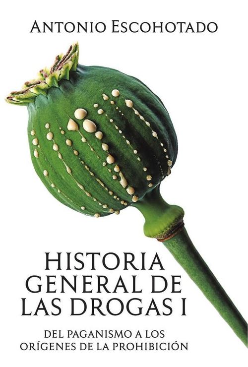 Historia general de las drogas tomo I