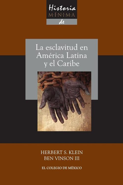 Historia minima de la esclavitud en America Latina y en el Caribe