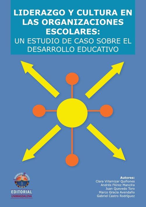 Liderazgo y cultura en las organizaciones escolares un estudio de caso sobre el desarrollo educativo