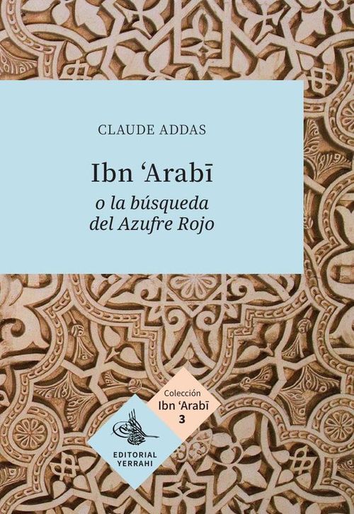 Ibn Arabi o la busqueda del Azufre Rojo