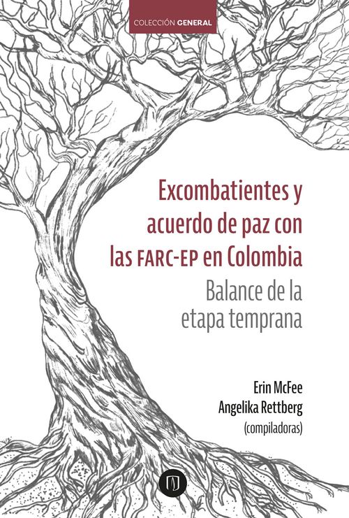 Excombatientes y acuerdo de paz con las FARC-EP en Colombia Balance de la etapa temprana