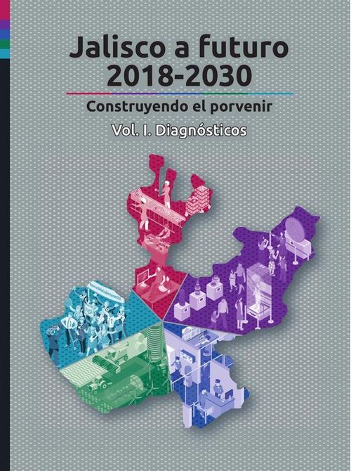 Jalisco a futuro 2018-2030 Vol I
