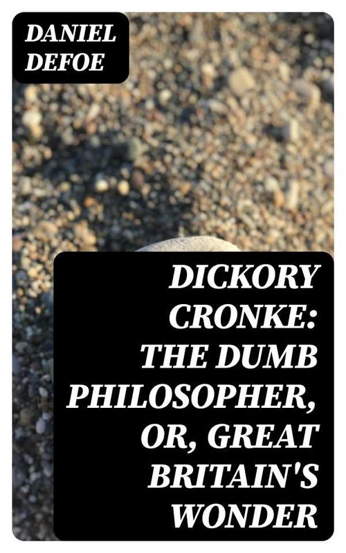 Dickory Cronke The Dumb Philosopher or Great Britains Wonder