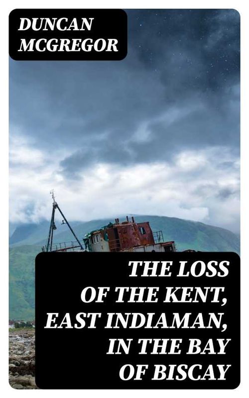 The Loss of the Kent East Indiaman in the Bay of Biscay
