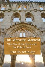 bw-this-monastic-moment-the-lutterworth-press-9780718896836