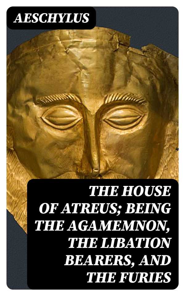 bw-the-house-of-atreus-being-the-agamemnon-the-libation-bearers-and-the-furies-digicat-8596547348351