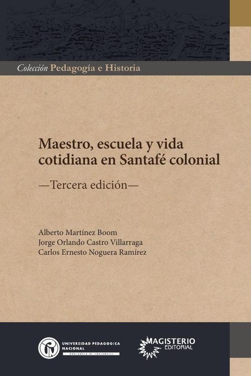 Maestroescuela y vida 
cotidiana en Santafe colonial