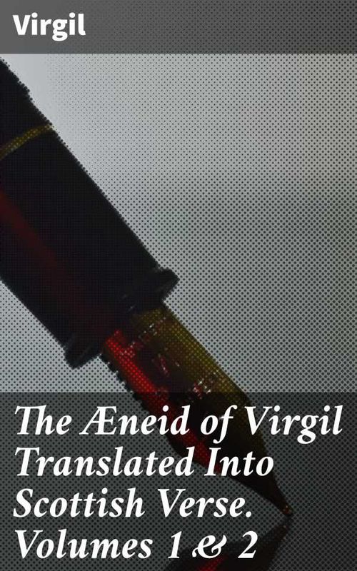 The Æneid of Virgil Translated Into Scottish Verse Volumes 1 2