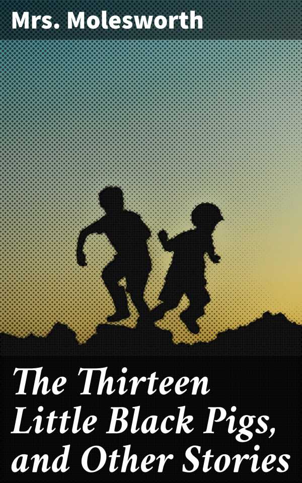 bw-the-thirteen-little-black-pigs-and-other-stories-good-press-4064066175146