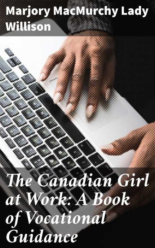 The Canadian Girl at Work A Book of Vocational Guidance