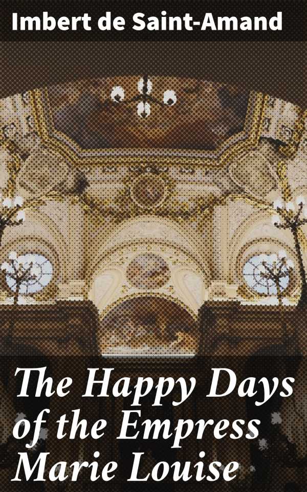 bw-the-happy-days-of-the-empress-marie-louise-good-press-4064066149567