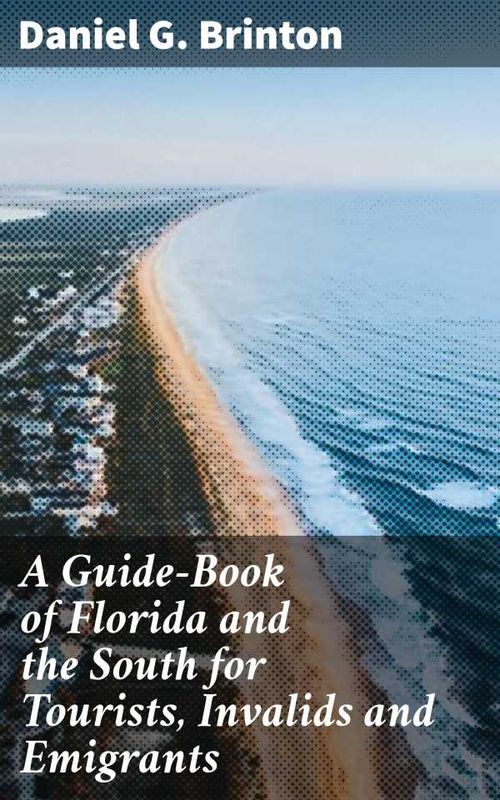 A GuideBook of Florida and the South for Tourists Invalids and Emigrants