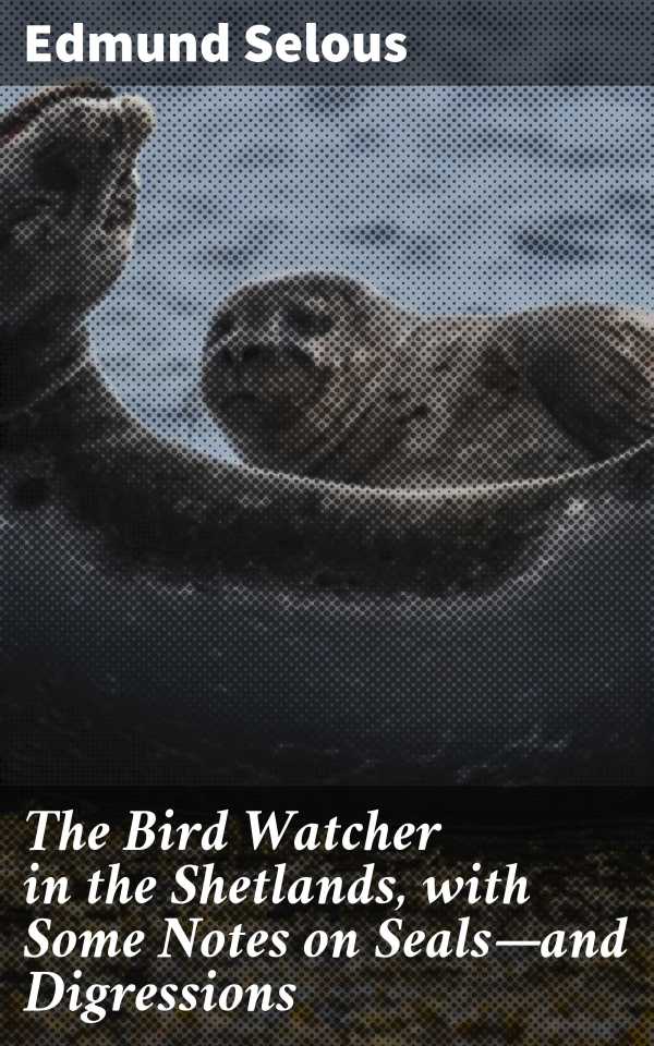 bw-the-bird-watcher-in-the-shetlands-with-some-notes-on-sealsmdashand-digressions-good-press-4064066137168