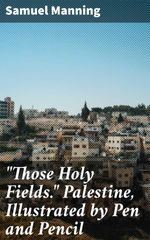 bw-quotthose-holy-fieldsquot-palestine-illustrated-by-pen-and-pencil-good-press-4064066137137