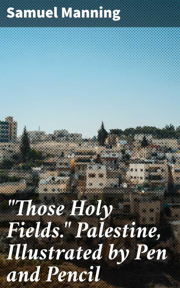 bw-quotthose-holy-fieldsquot-palestine-illustrated-by-pen-and-pencil-good-press-4064066137137