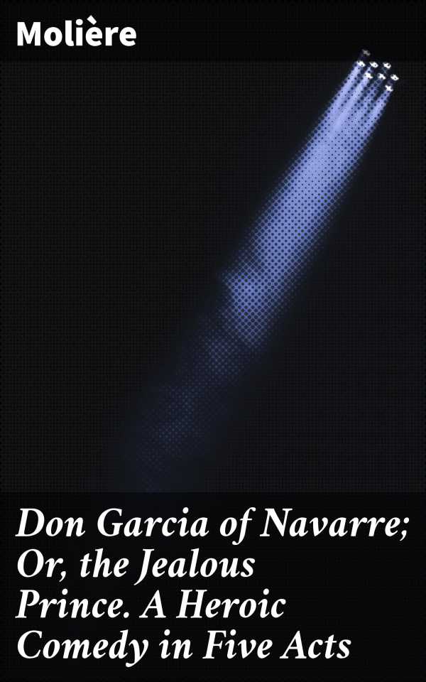 bw-don-garcia-of-navarre-or-the-jealous-prince-a-heroic-comedy-in-five-acts-good-press-4064066149925