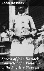 bw-speech-of-john-hossack-convicted-of-a-violation-of-the-fugitive-slave-law-good-press-4064066196110