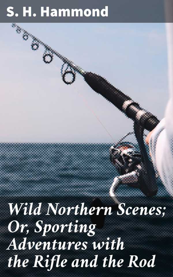 bw-wild-northern-scenes-or-sporting-adventures-with-the-rifle-and-the-rod-good-press-4064066197261