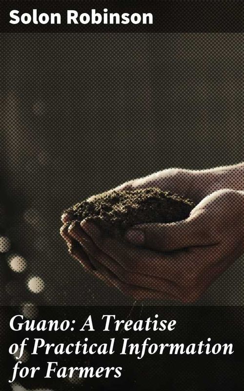 Guano A Treatise of Practical Information for Farmers