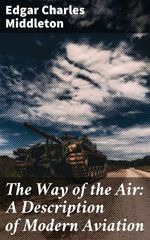 bw-the-way-of-the-air-a-description-of-modern-aviation-good-press-4064066183448