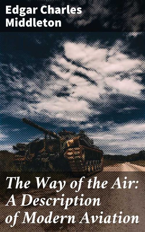 The Way of the Air A Description of Modern Aviation