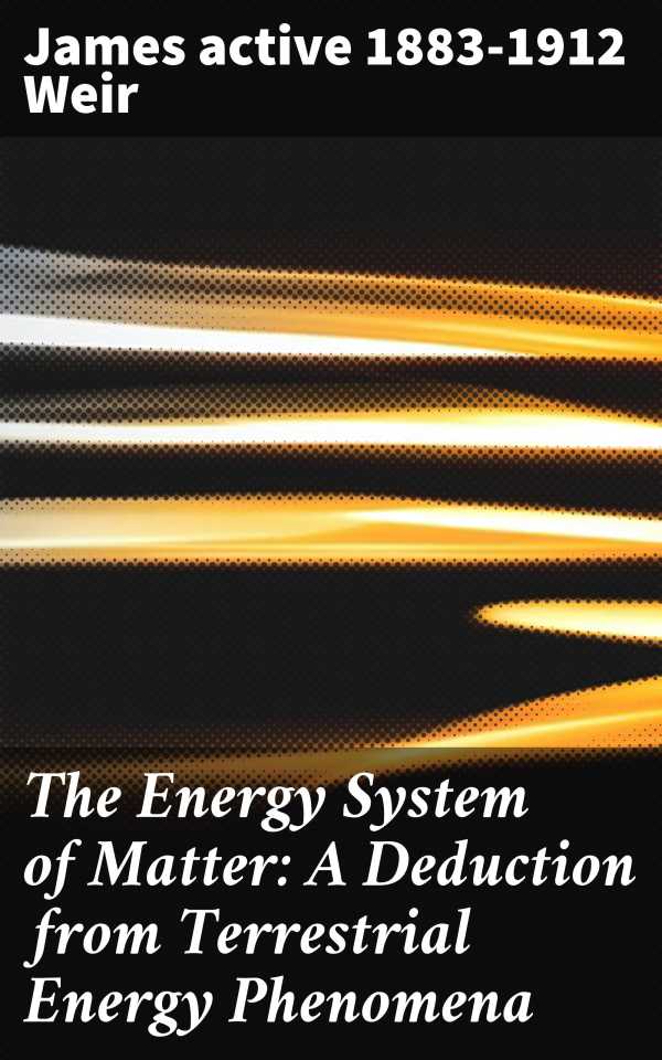 bw-the-energy-system-of-matter-a-deduction-from-terrestrial-energy-phenomena-good-press-4064066188047